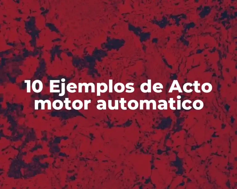 10 Ejemplos de Acto motor automatico
