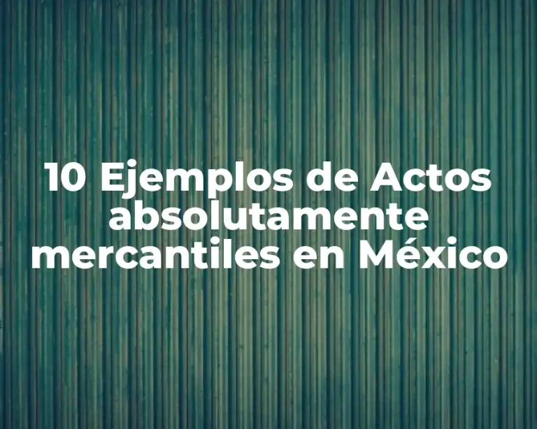10 Ejemplos de Actos absolutamente mercantiles en México