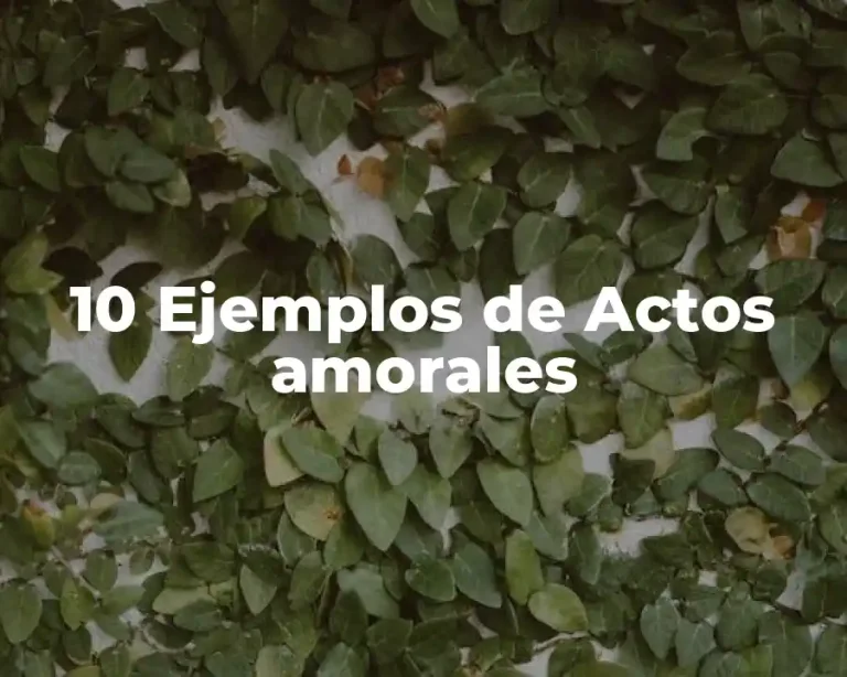 10 Ejemplos de Actos amorales