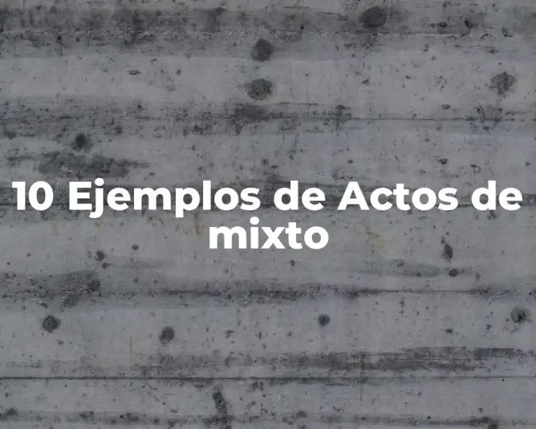 10 Ejemplos de Actos de mixto