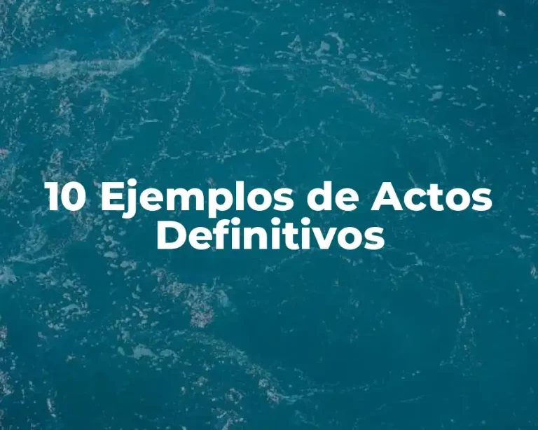 10 Ejemplos de Actos Definitivos