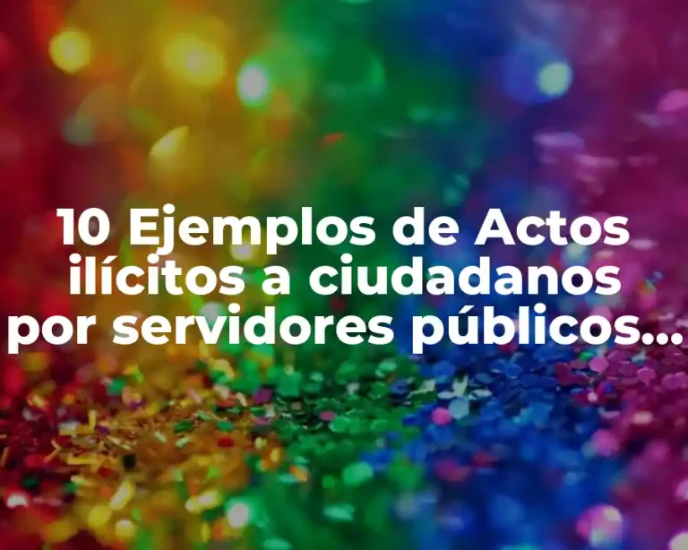 10 Ejemplos de Actos ilícitos a ciudadanos por servidores públicos CDMX