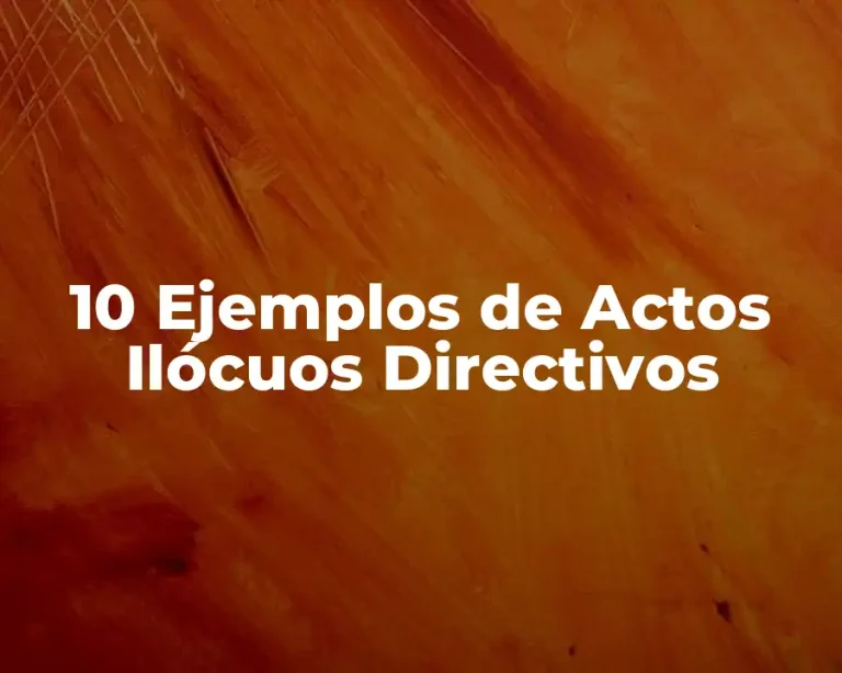 10 Ejemplos de Actos Ilócuos Directivos