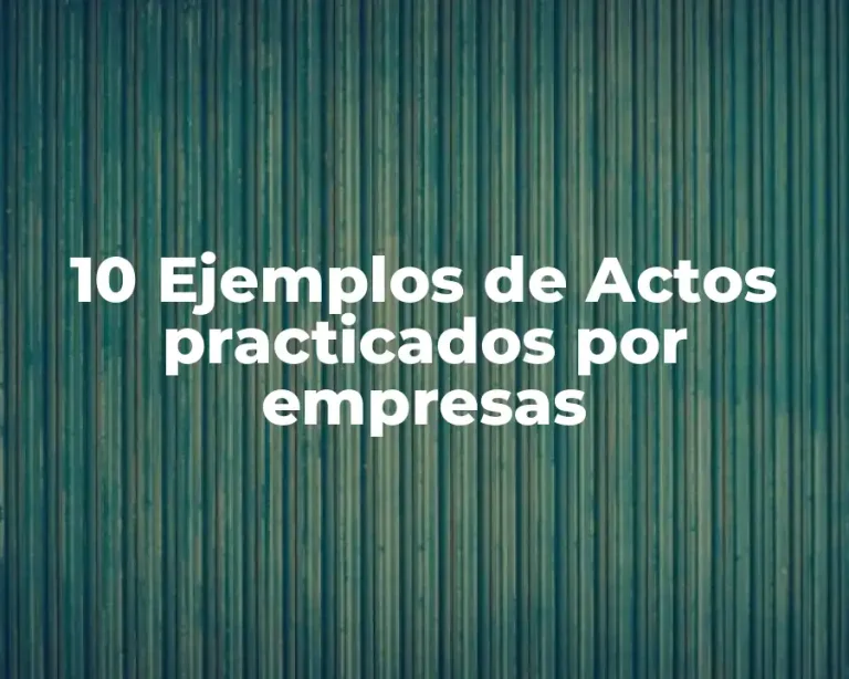 10 Ejemplos de Actos practicados por empresas
