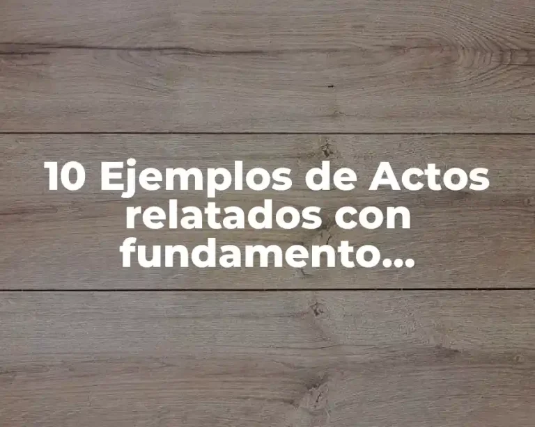 10 Ejemplos de Actos relatados con fundamento constitucional