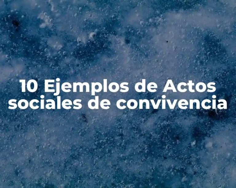 10 Ejemplos de Actos sociales de convivencia