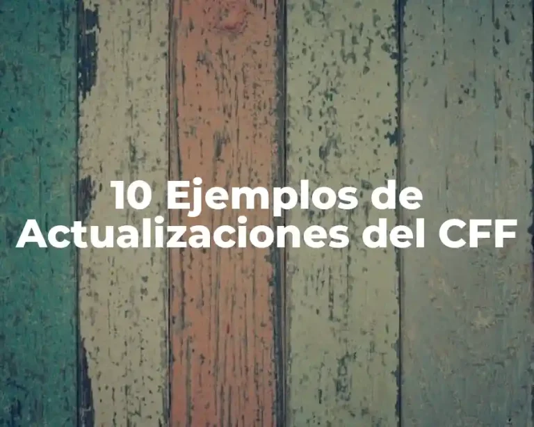 10 Ejemplos de Actualizaciones del CFF