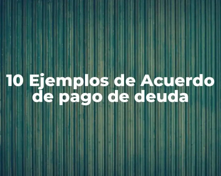 10 Ejemplos de Acuerdo de pago de deuda