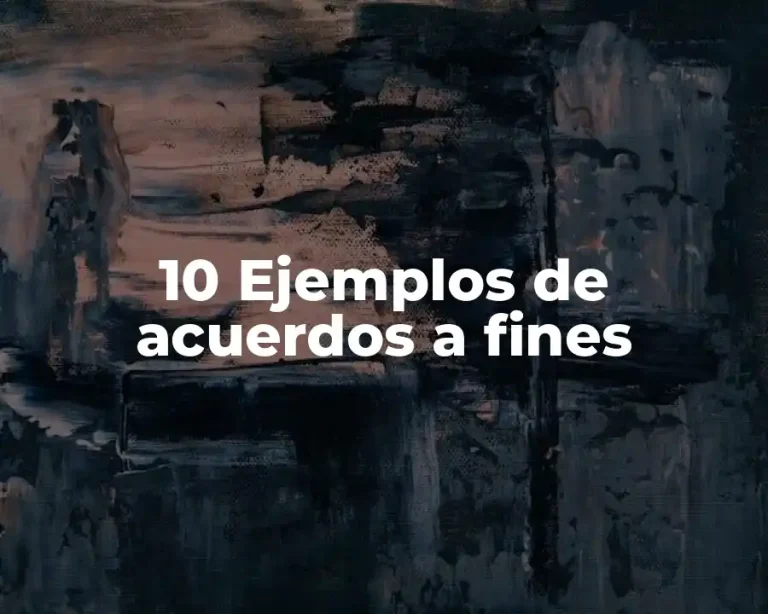 10 Ejemplos de acuerdos a fines