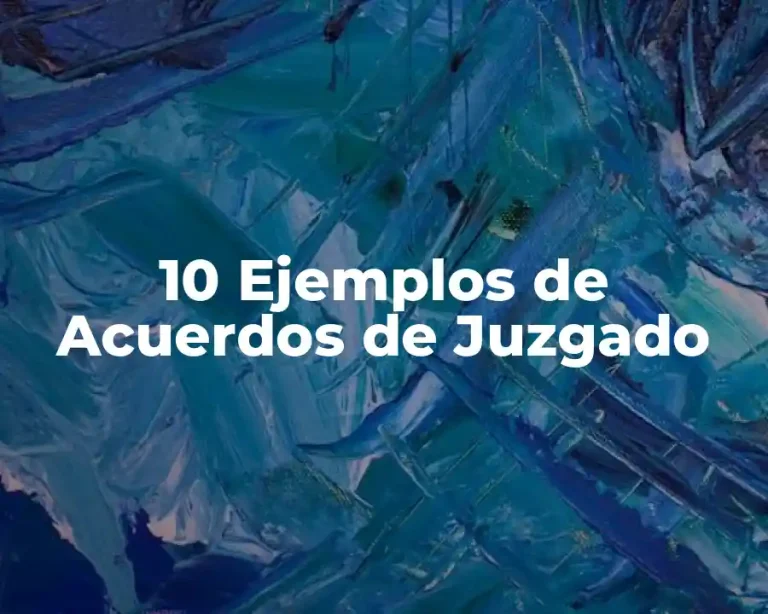 10 Ejemplos de Acuerdos de Juzgado