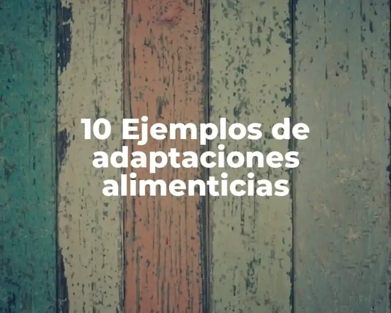 10 Ejemplos de adaptaciones alimenticias