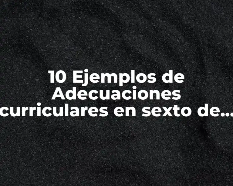 10 Ejemplos de Adecuaciones curriculares en sexto de primaria en español