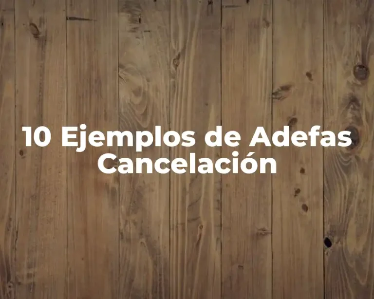 10 Ejemplos de Adefas Cancelación