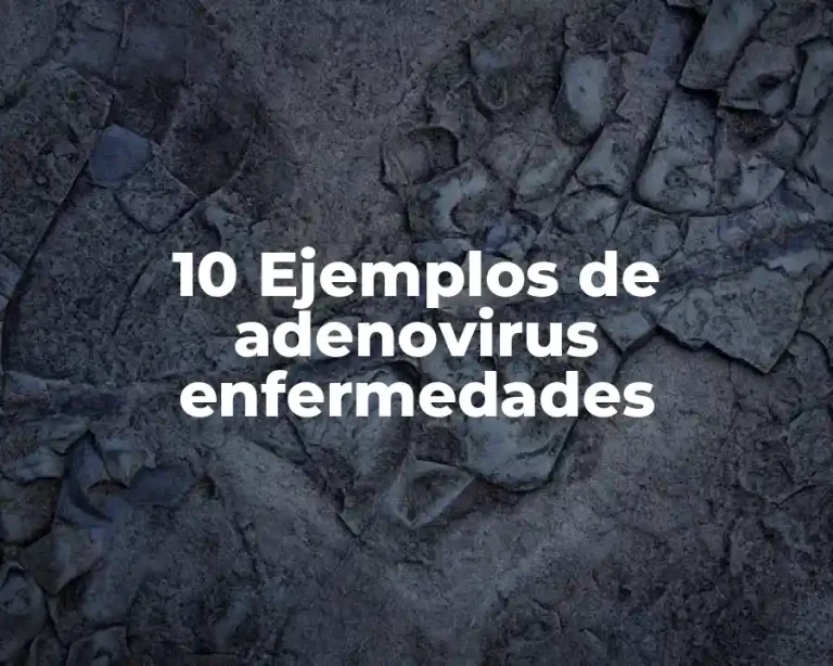 10 Ejemplos de adenovirus enfermedades