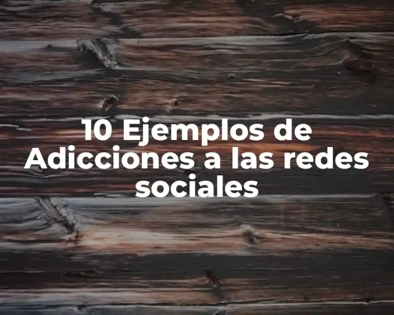 10 Ejemplos de Adicciones a las redes sociales