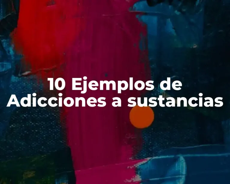 10 Ejemplos de Adicciones a sustancias
