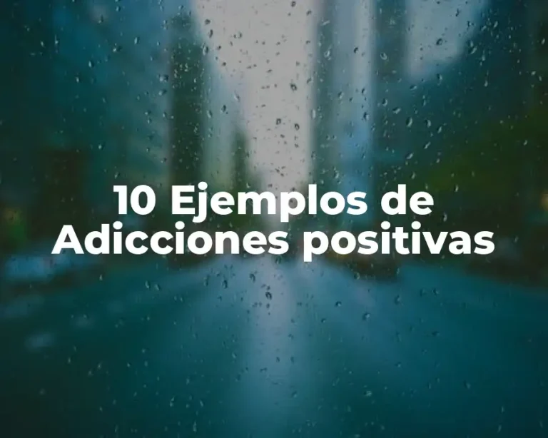 10 Ejemplos de Adicciones positivas