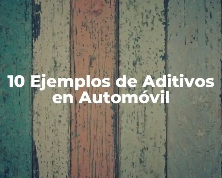 10 Ejemplos de Aditivos en Automóvil