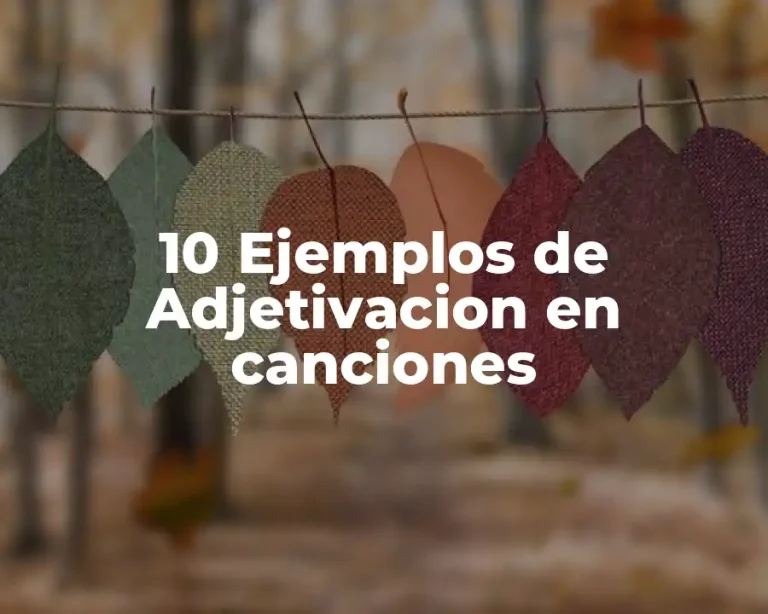10 Ejemplos de Adjetivacion en canciones