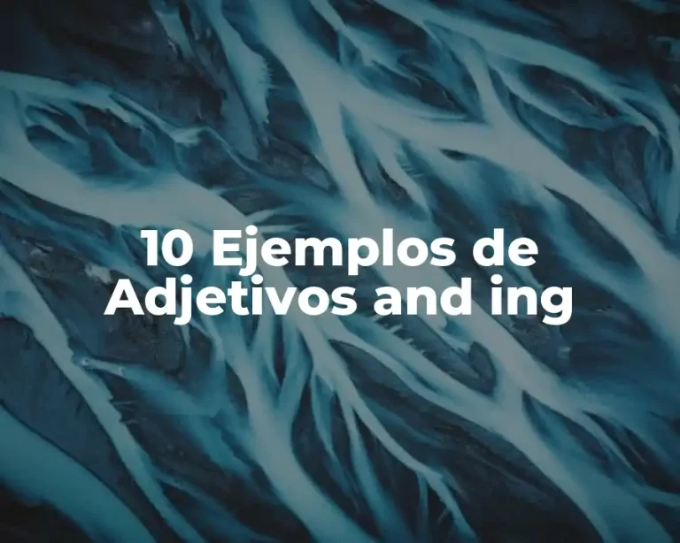 10 Ejemplos de Adjetivos and ing