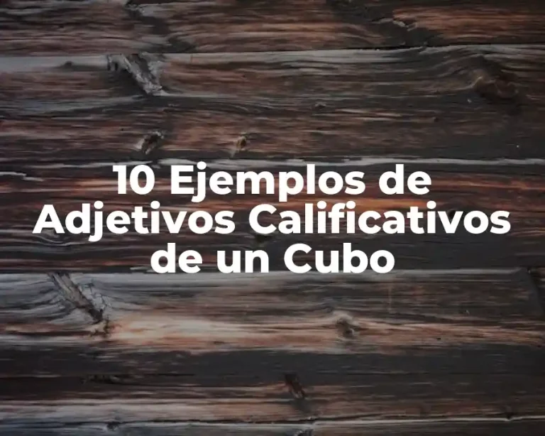 10 Ejemplos de Adjetivos Calificativos de un Cubo