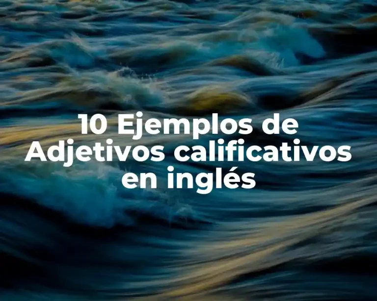 10 Ejemplos de Adjetivos calificativos en inglés