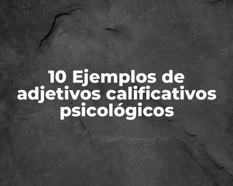 10 Ejemplos de adjetivos calificativos psicológicos