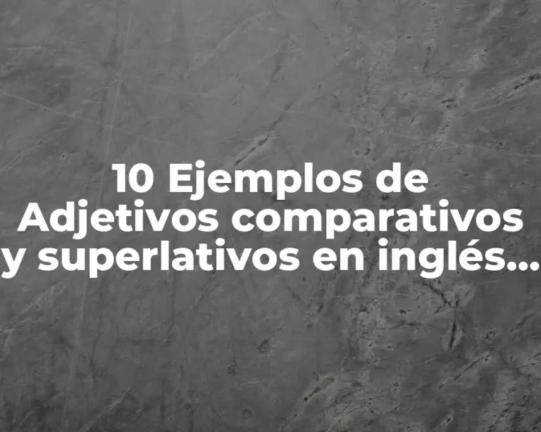 10 Ejemplos de Adjetivos comparativos y superlativos en inglés en pregunta