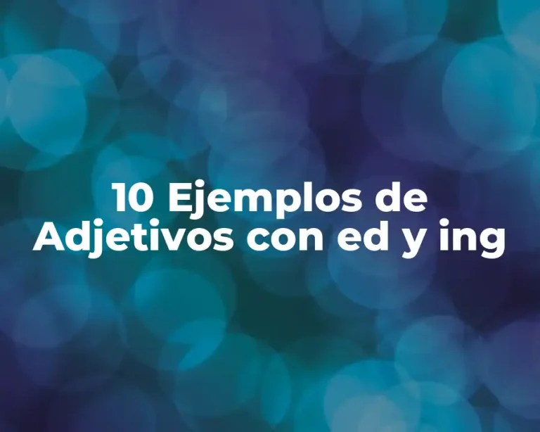 10 Ejemplos de Adjetivos con ed y ing
