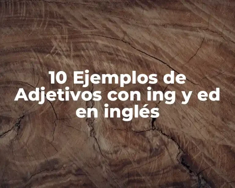 10 Ejemplos de Adjetivos con ing y ed en inglés