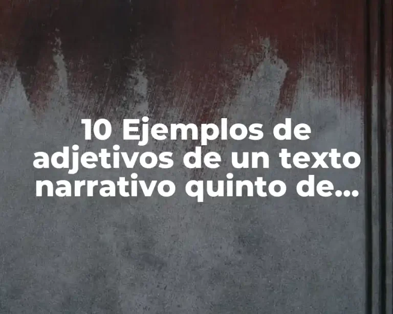 10 Ejemplos de adjetivos de un texto narrativo quinto de primaria