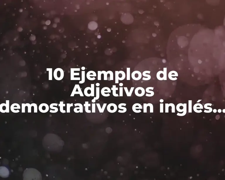 10 Ejemplos de Adjetivos demostrativos en inglés para niños
