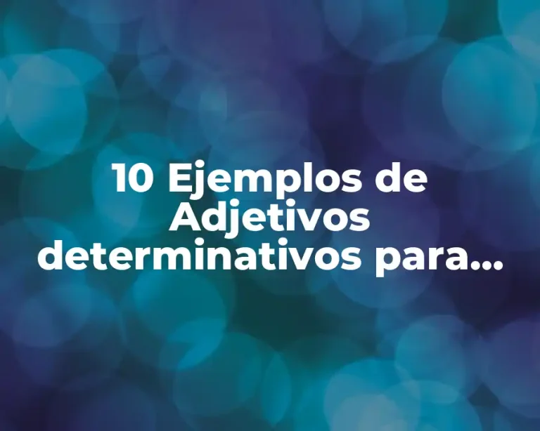 10 Ejemplos de Adjetivos determinativos para niños