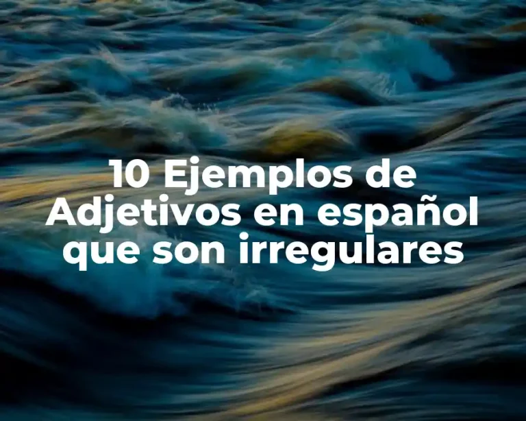 10 Ejemplos de Adjetivos en español que son irregulares
