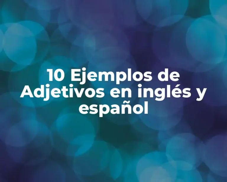 10 Ejemplos de Adjetivos en inglés y español