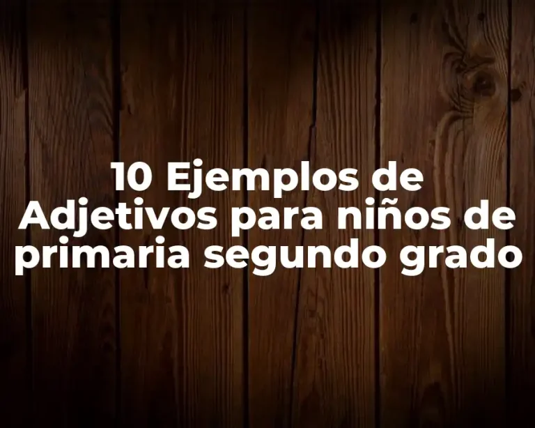 10 Ejemplos de Adjetivos para niños de primaria segundo grado