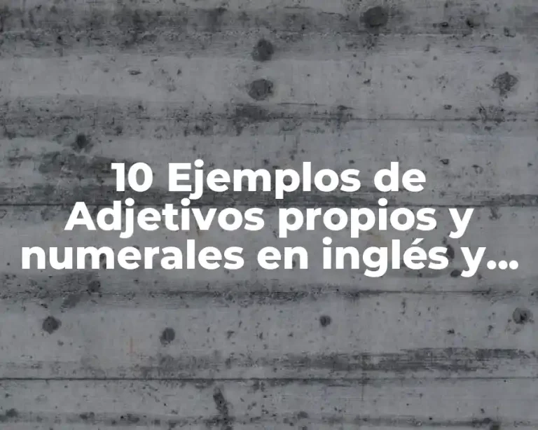 10 Ejemplos de Adjetivos propios y numerales en inglés y español