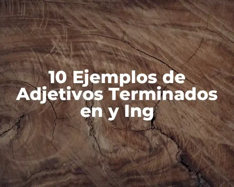 10 Ejemplos de Adjetivos Terminados en y Ing