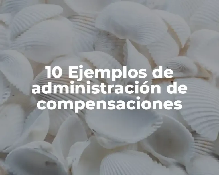 10 Ejemplos de administración de compensaciones