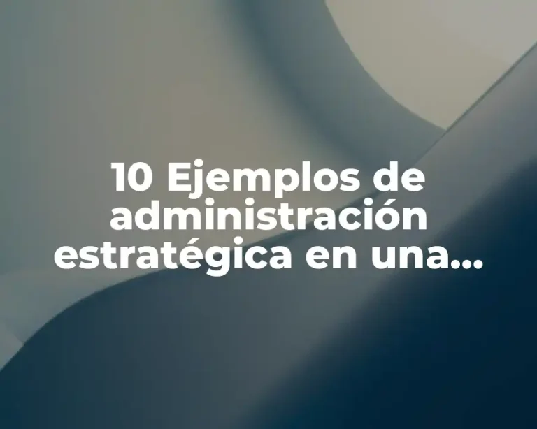 10 Ejemplos de administración estratégica en una empresa en Tlaxcala