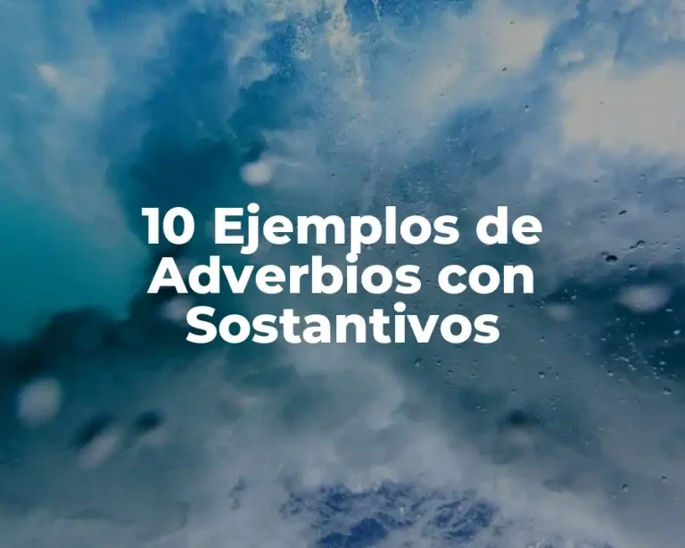 10 Ejemplos de Adverbios con Sostantivos