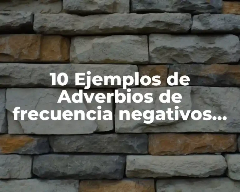 10 Ejemplos de Adverbios de frecuencia negativos verbo