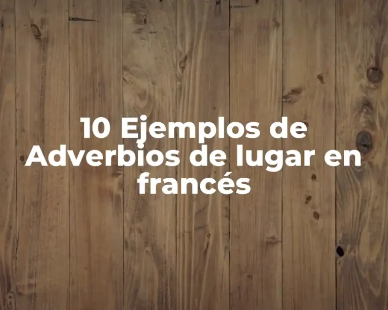 10 Ejemplos de Adverbios de lugar en francés