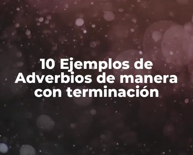 10 Ejemplos de Adverbios de manera con terminación