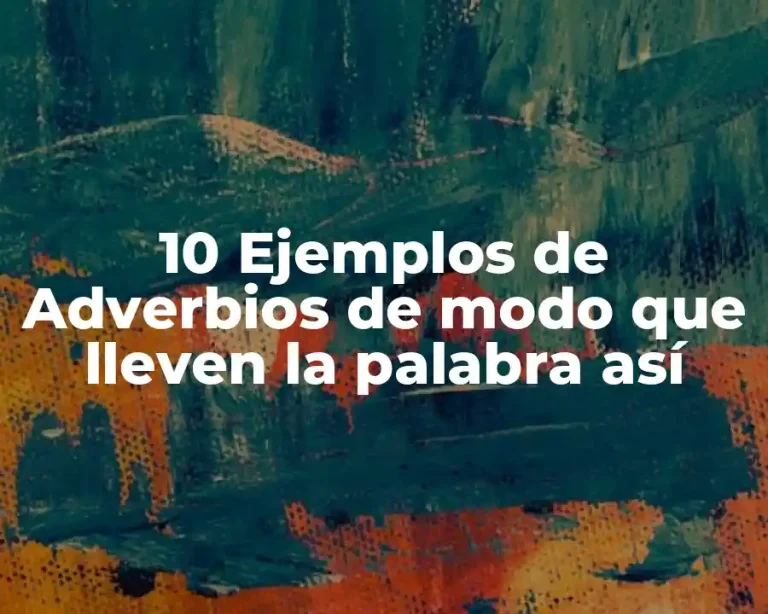10 Ejemplos de Adverbios de modo que lleven la palabra así