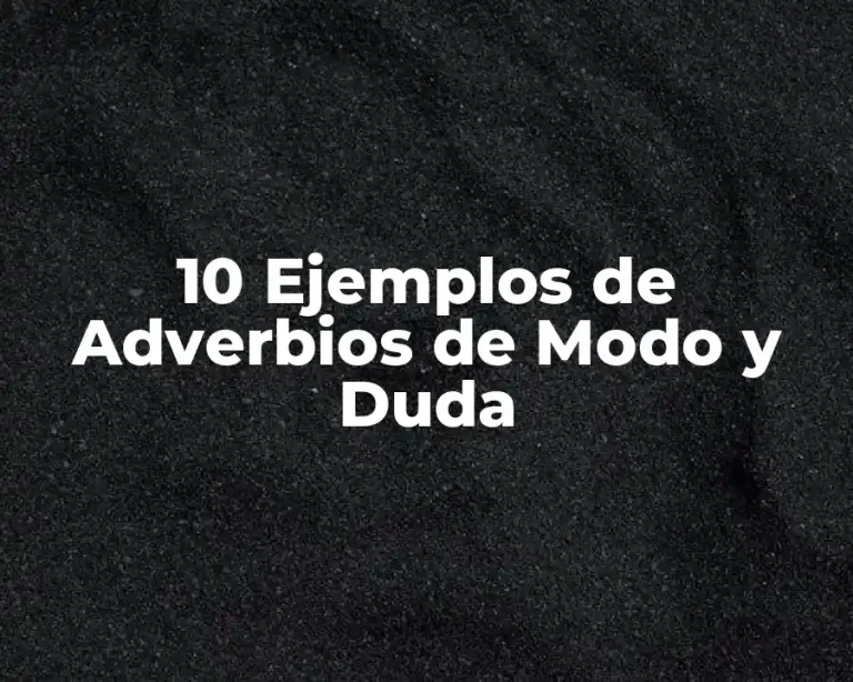 10 Ejemplos de Adverbios de Modo y Duda