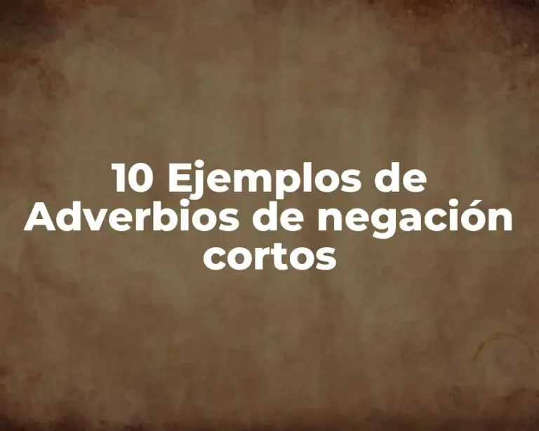 10 Ejemplos de Adverbios de negación cortos