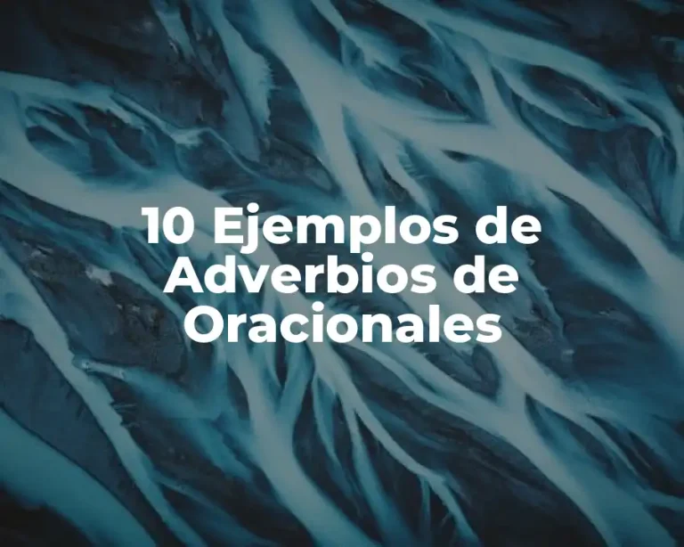 10 Ejemplos de Adverbios de Oracionales