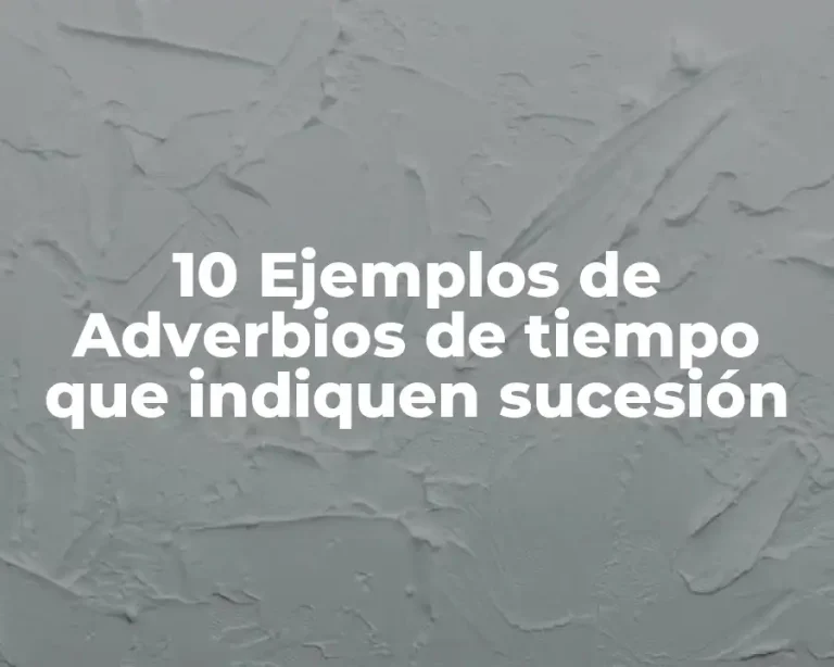 10 Ejemplos de Adverbios de tiempo que indiquen sucesión