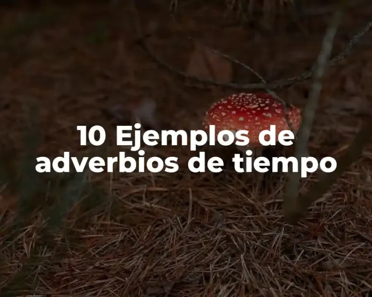 10 Ejemplos de adverbios de tiempo